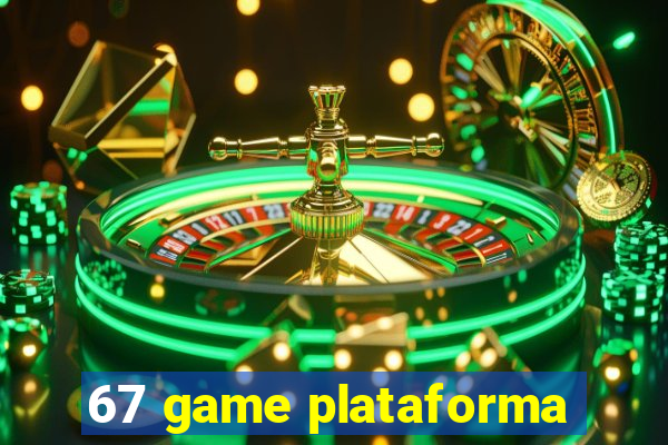 67 game plataforma